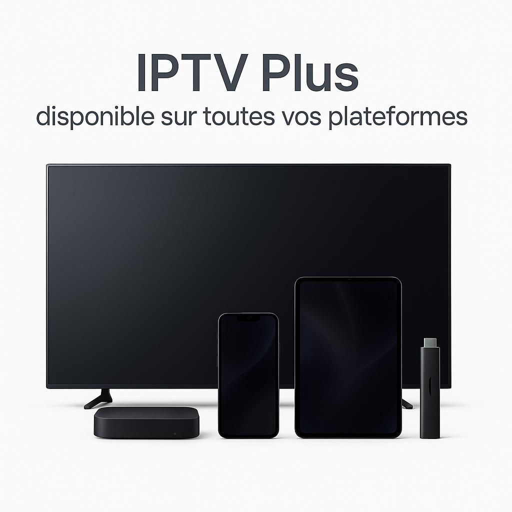 Application IPTV Plus Multi-plateformes